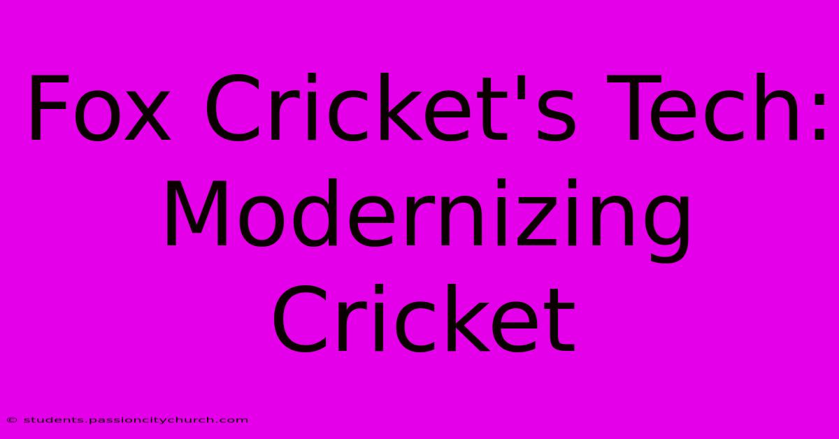 Fox Cricket's Tech: Modernizing Cricket