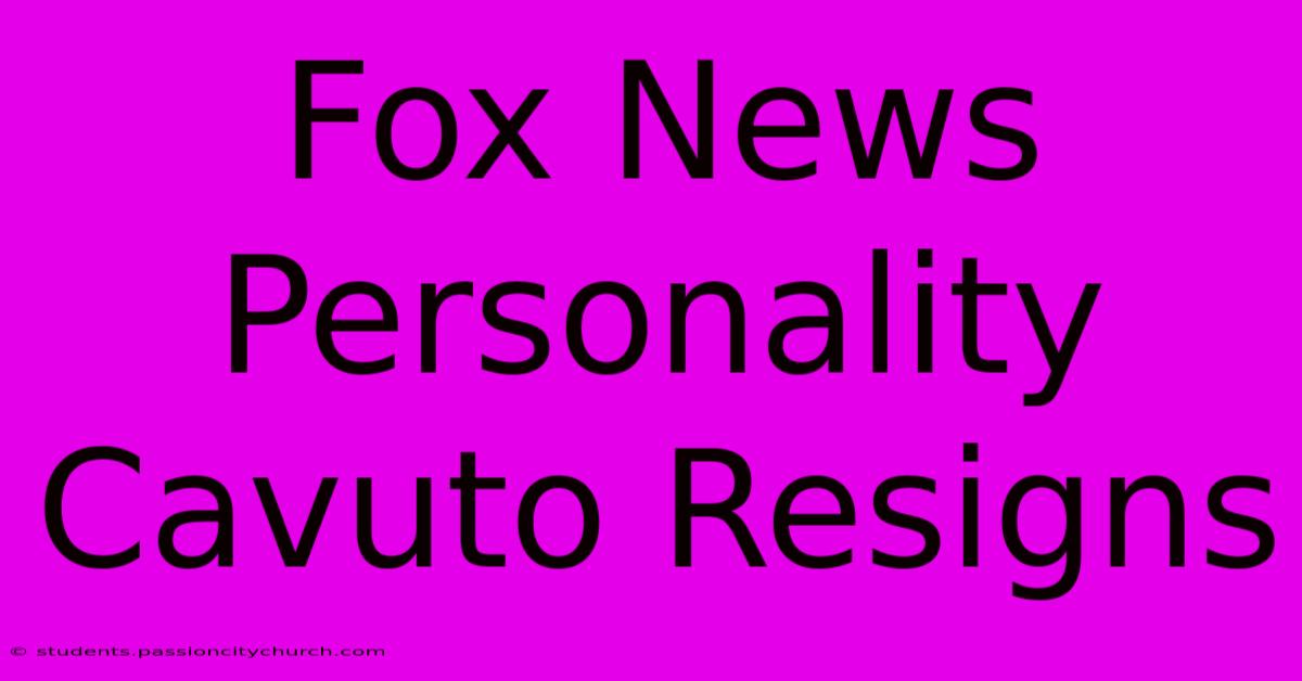 Fox News Personality Cavuto Resigns