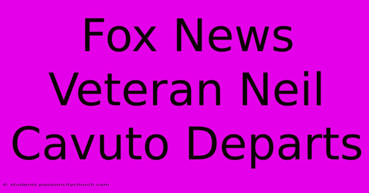 Fox News Veteran Neil Cavuto Departs