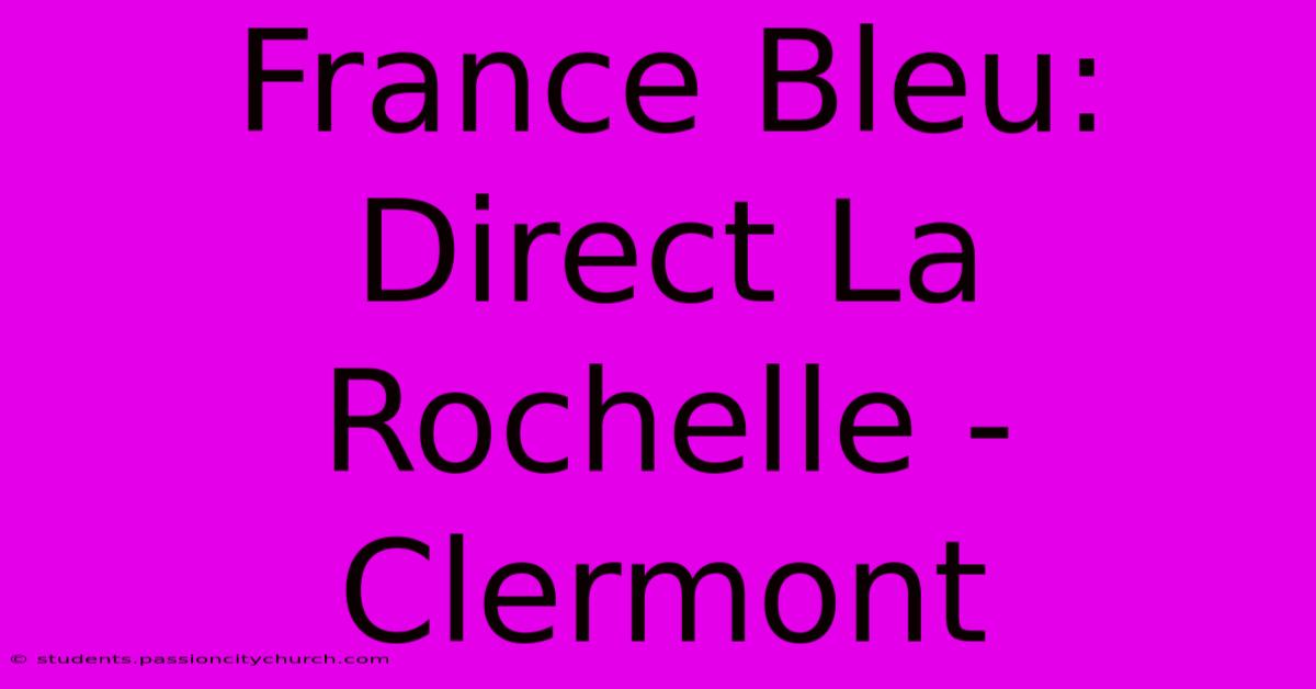 France Bleu:  Direct La Rochelle - Clermont