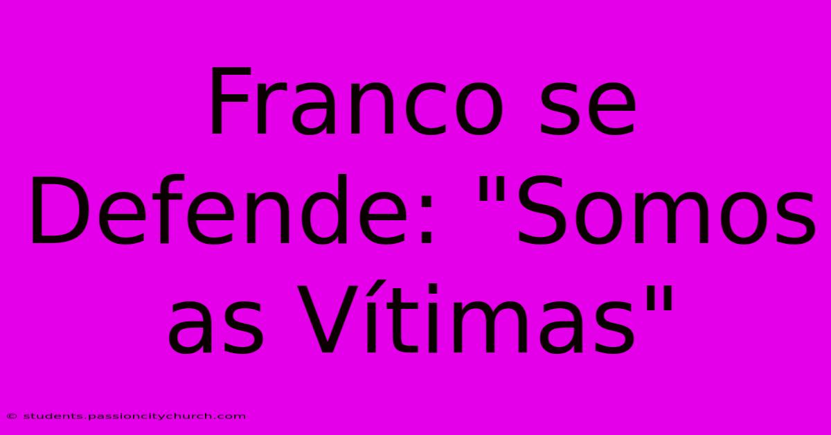 Franco Se Defende: 