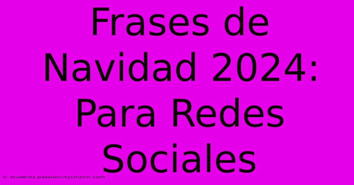 Frases De Navidad 2024: Para Redes Sociales