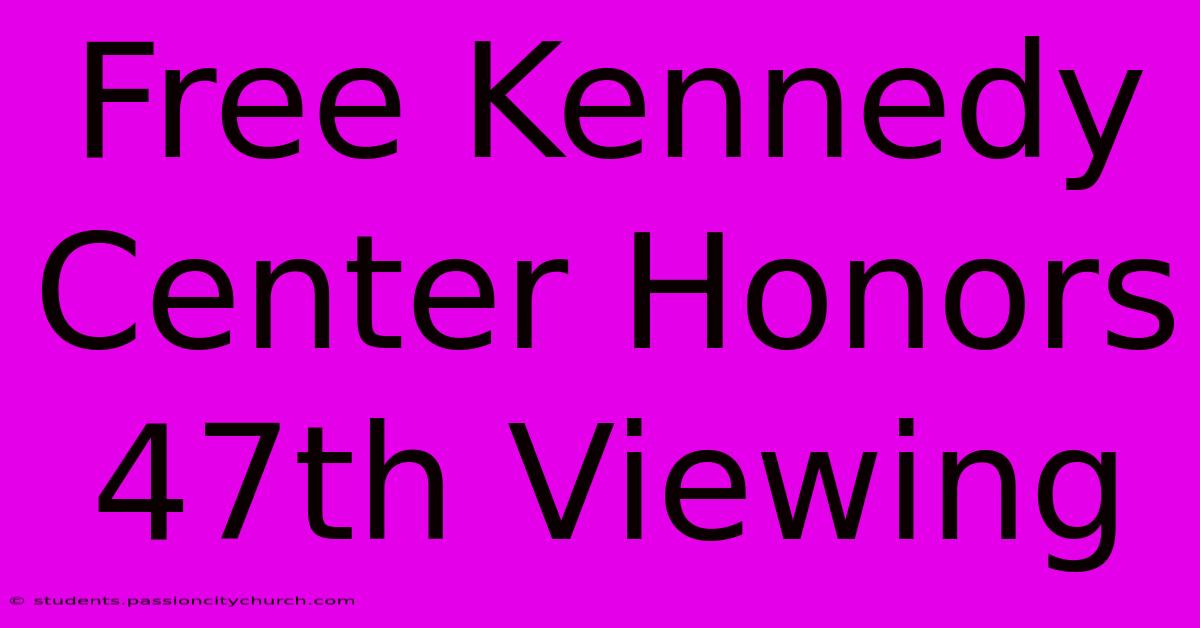 Free Kennedy Center Honors 47th Viewing