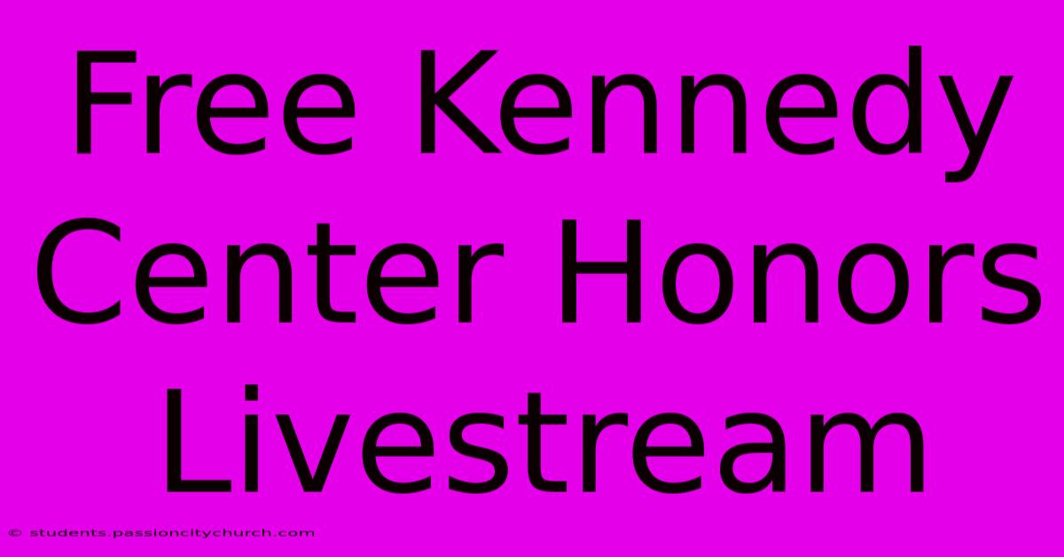 Free Kennedy Center Honors Livestream