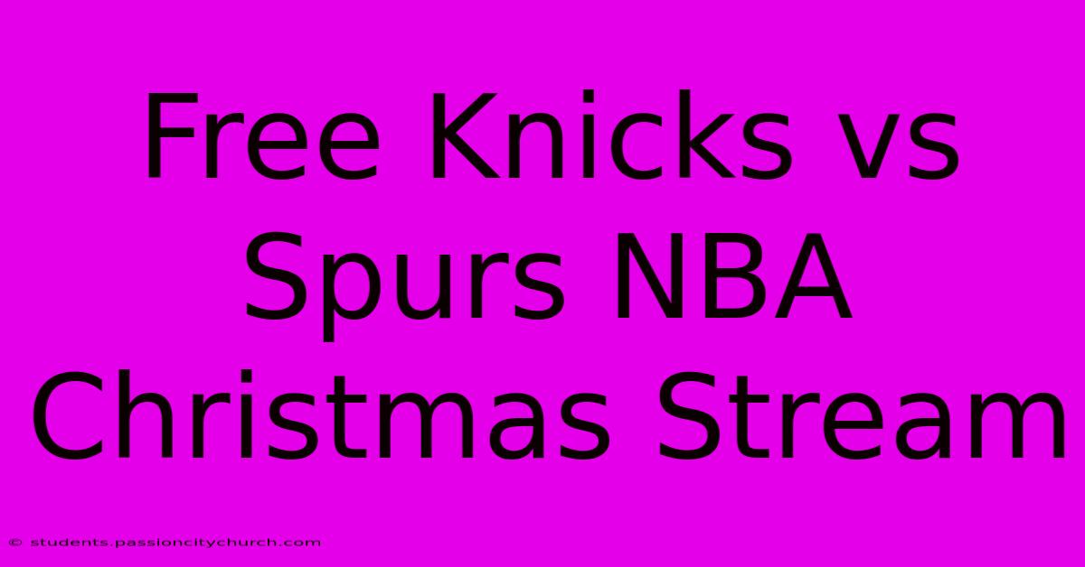 Free Knicks Vs Spurs NBA Christmas Stream