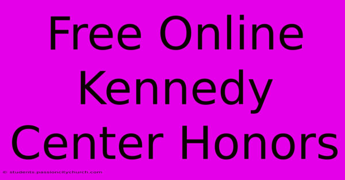 Free Online Kennedy Center Honors