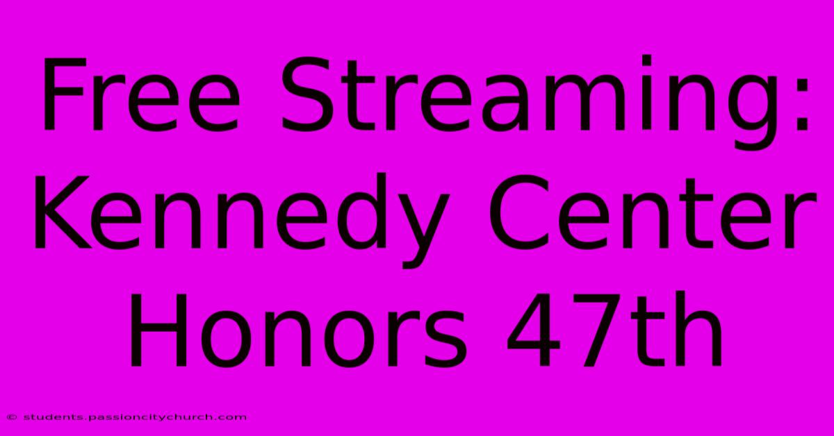 Free Streaming: Kennedy Center Honors 47th