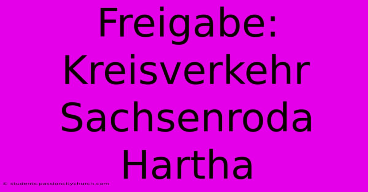 Freigabe: Kreisverkehr Sachsenroda Hartha