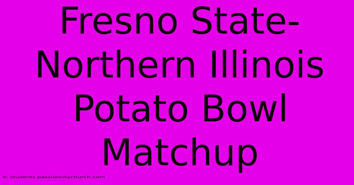 Fresno State-Northern Illinois Potato Bowl Matchup