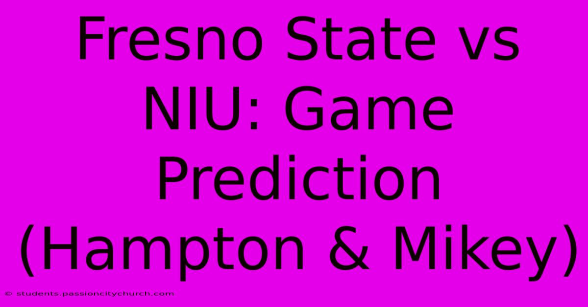 Fresno State Vs NIU: Game Prediction (Hampton & Mikey)