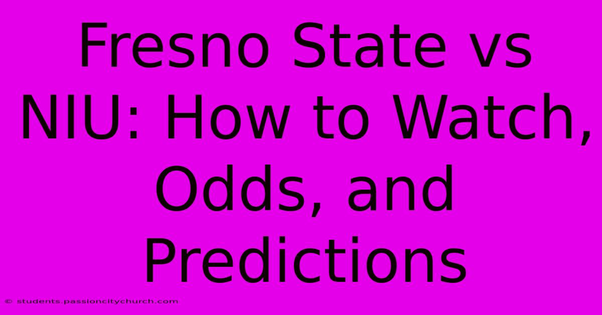 Fresno State Vs NIU: How To Watch, Odds, And Predictions