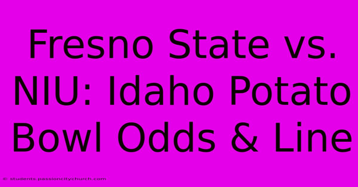 Fresno State Vs. NIU: Idaho Potato Bowl Odds & Line