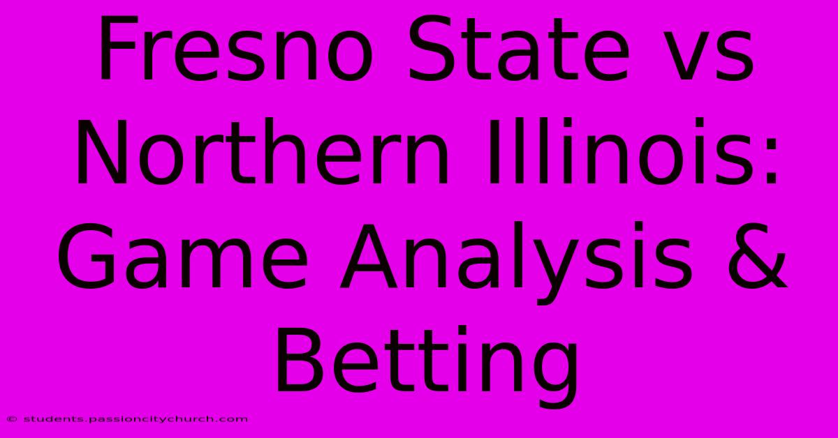 Fresno State Vs Northern Illinois: Game Analysis & Betting