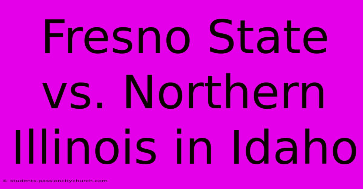 Fresno State Vs. Northern Illinois In Idaho