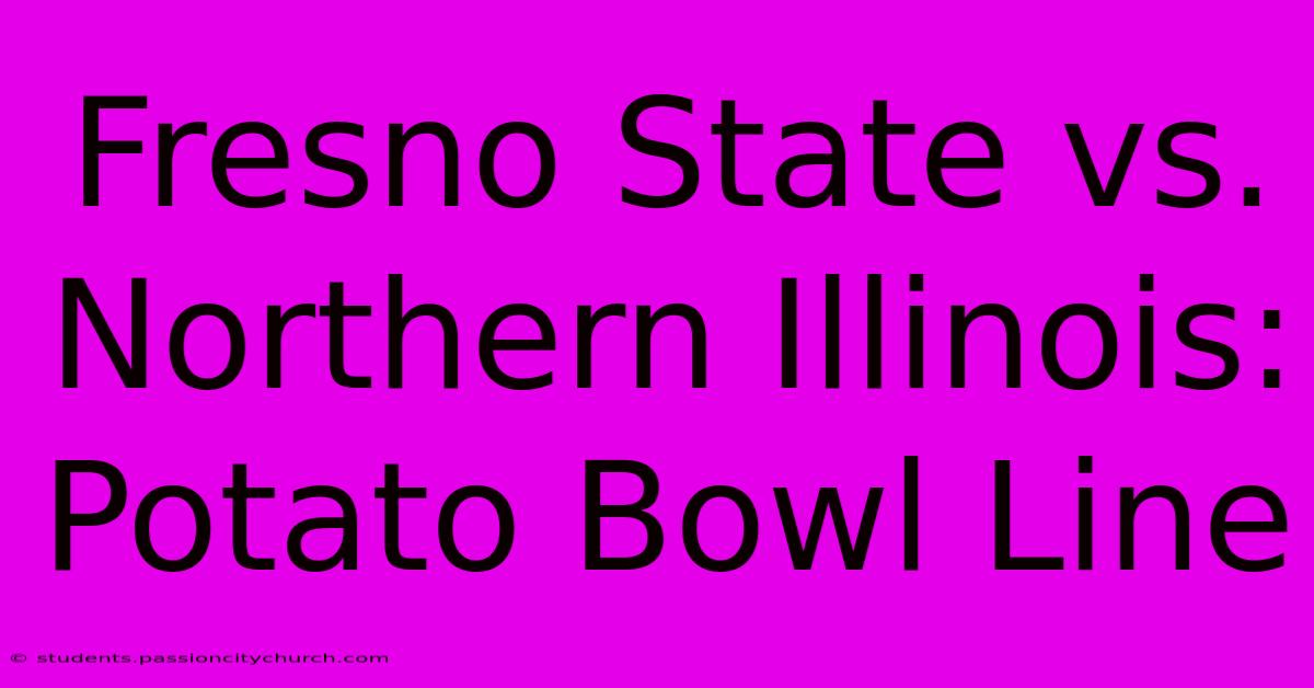 Fresno State Vs. Northern Illinois: Potato Bowl Line