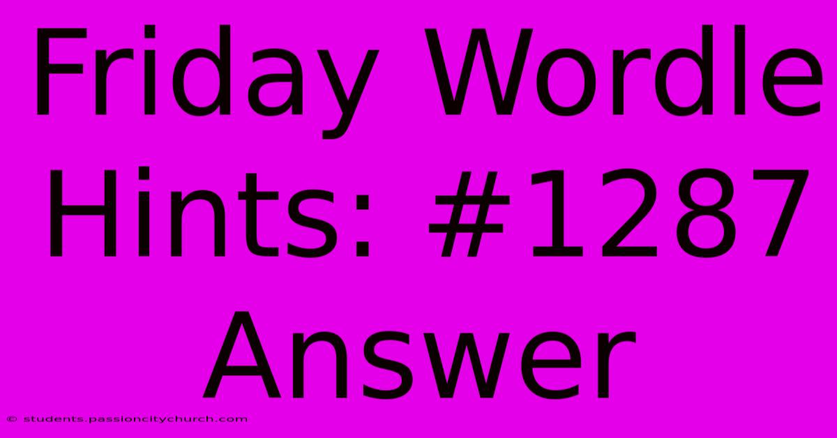 Friday Wordle Hints: #1287 Answer