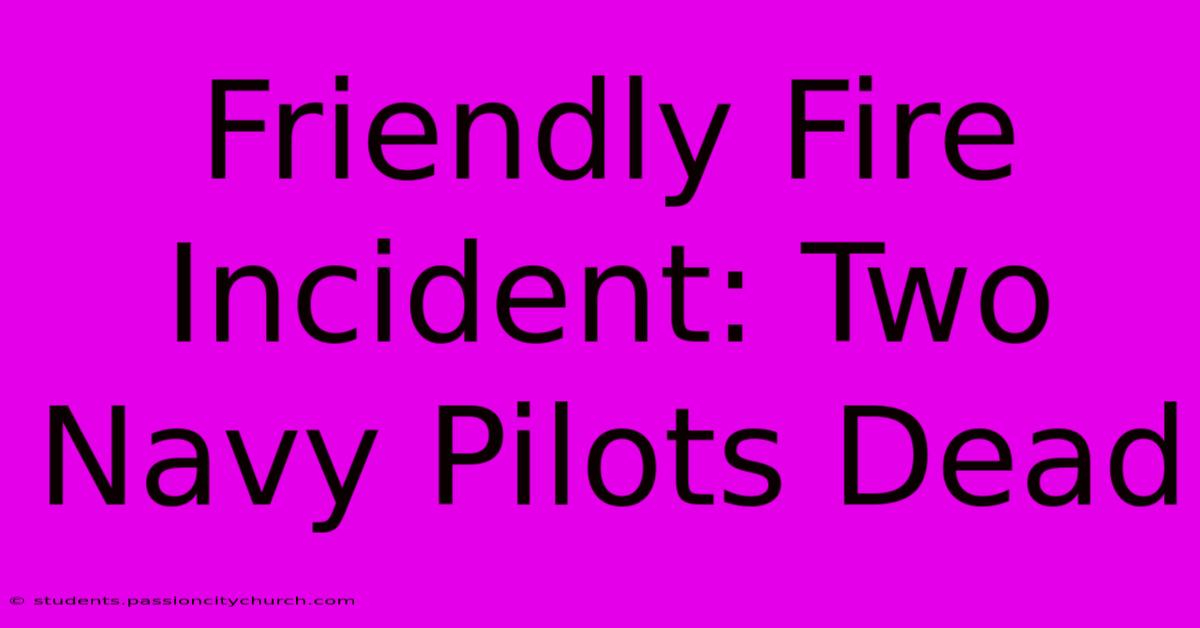 Friendly Fire Incident: Two Navy Pilots Dead