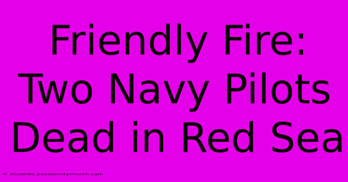 Friendly Fire: Two Navy Pilots Dead In Red Sea