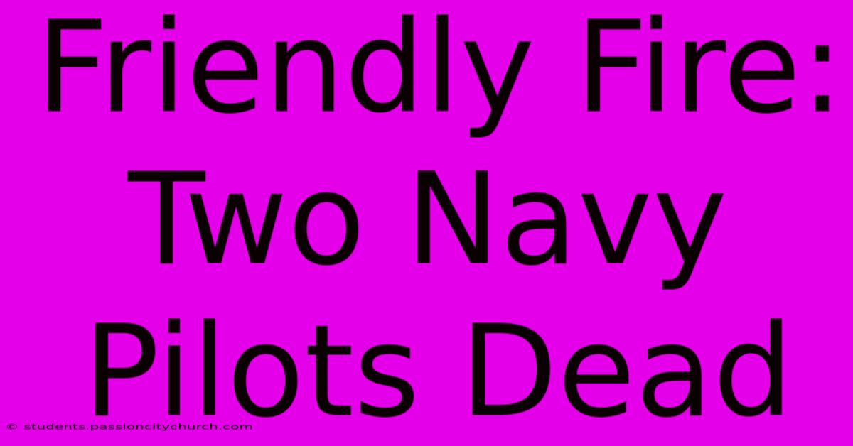 Friendly Fire: Two Navy Pilots Dead