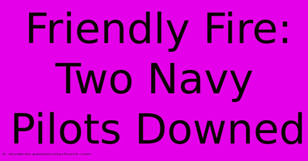 Friendly Fire: Two Navy Pilots Downed