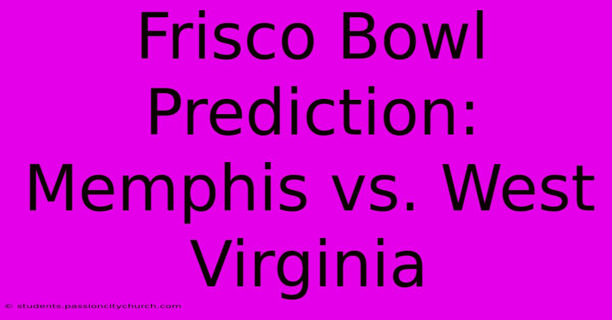 Frisco Bowl Prediction: Memphis Vs. West Virginia