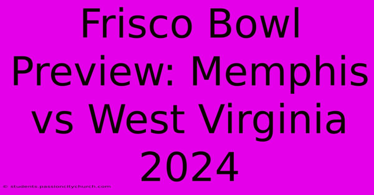 Frisco Bowl Preview: Memphis Vs West Virginia 2024