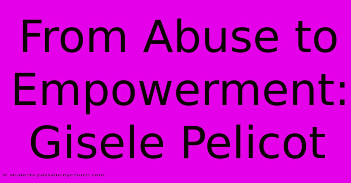 From Abuse To Empowerment: Gisele Pelicot