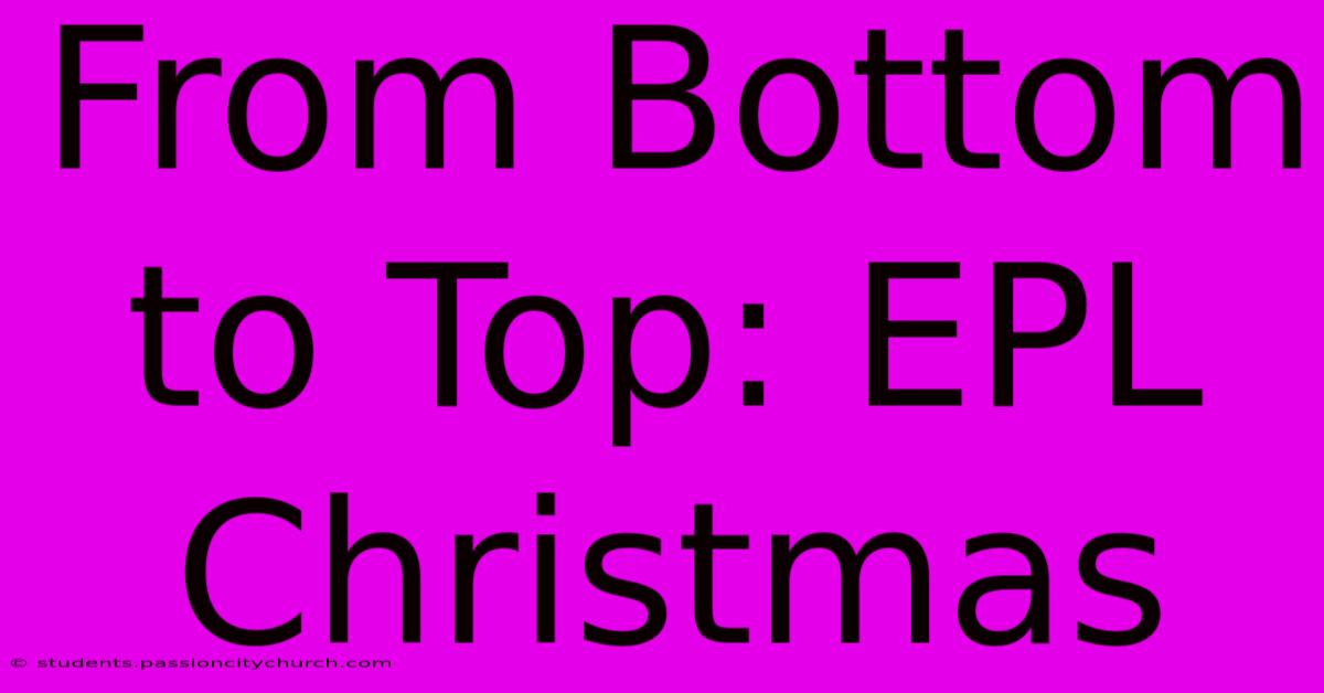 From Bottom To Top: EPL Christmas