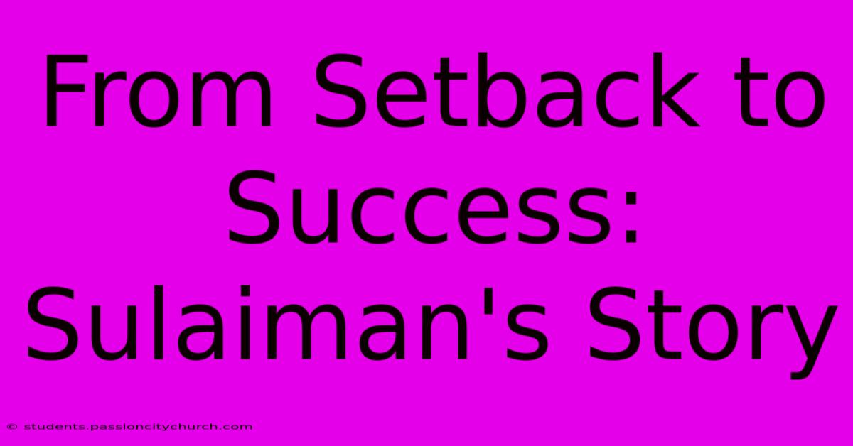 From Setback To Success: Sulaiman's Story