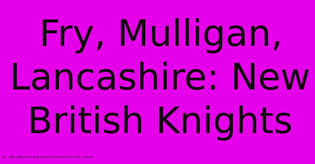 Fry, Mulligan, Lancashire: New British Knights