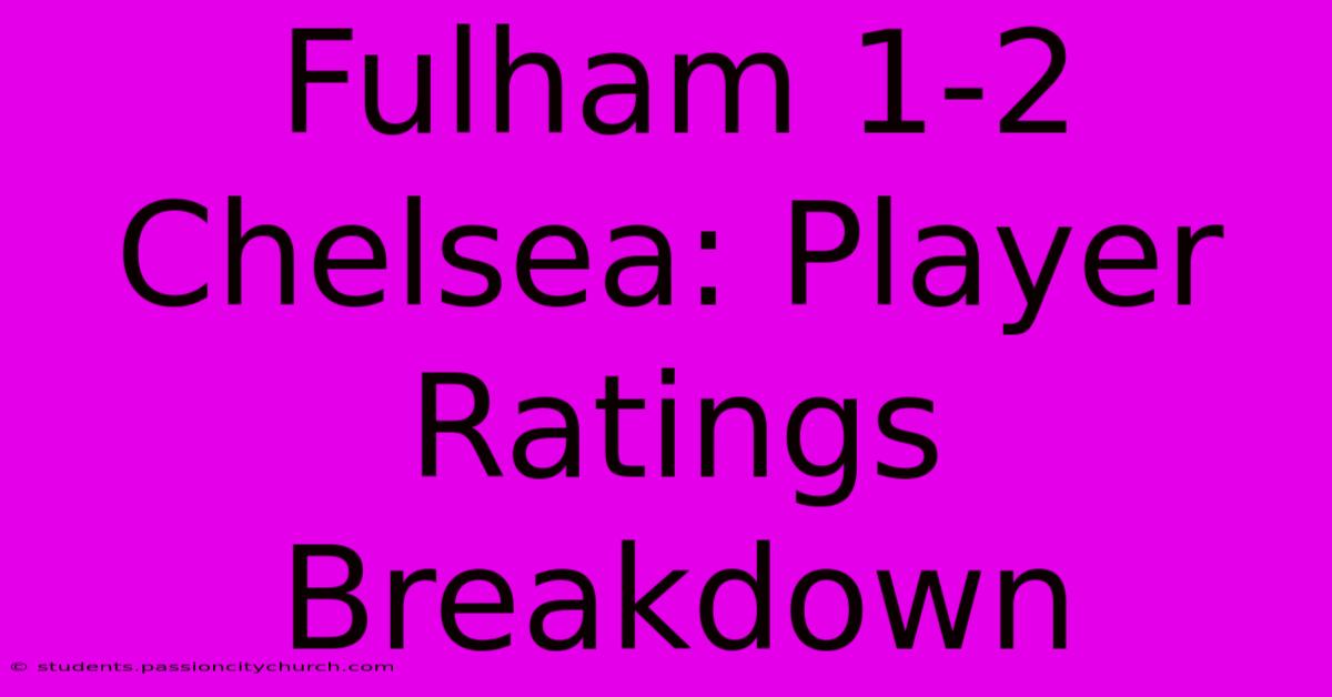 Fulham 1-2 Chelsea: Player Ratings Breakdown