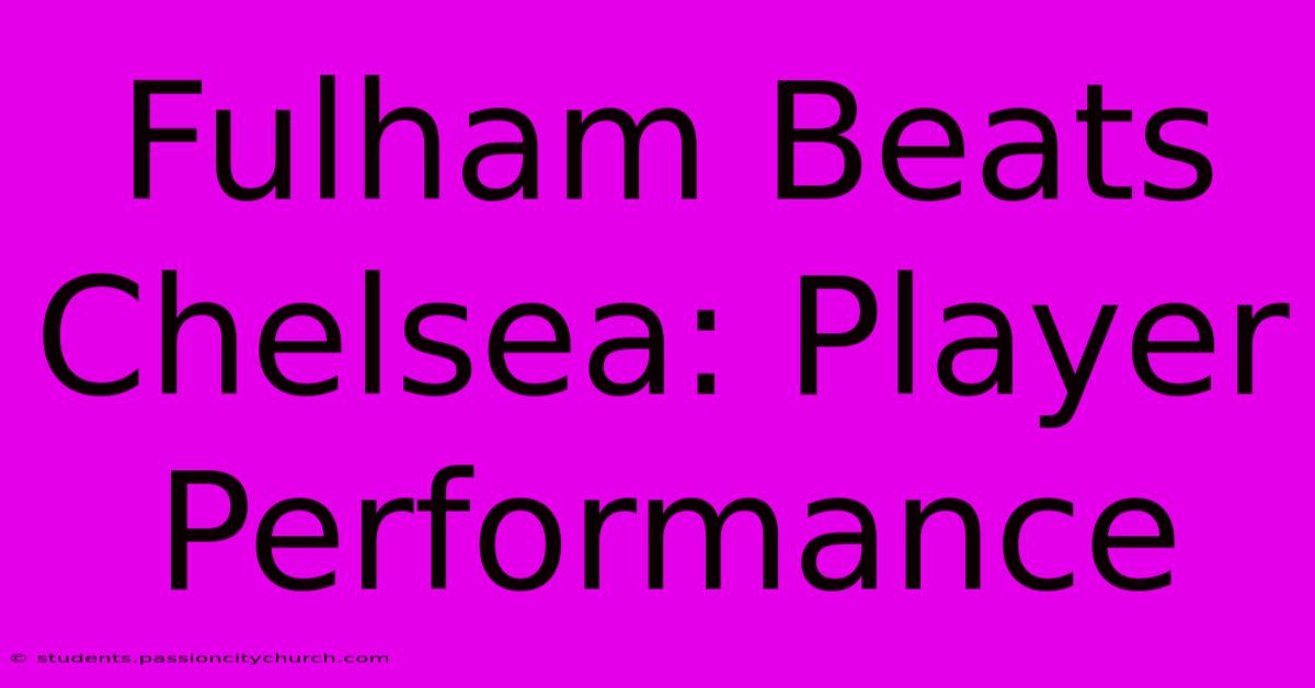 Fulham Beats Chelsea: Player Performance