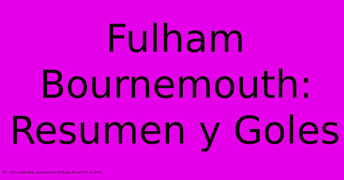 Fulham Bournemouth: Resumen Y Goles