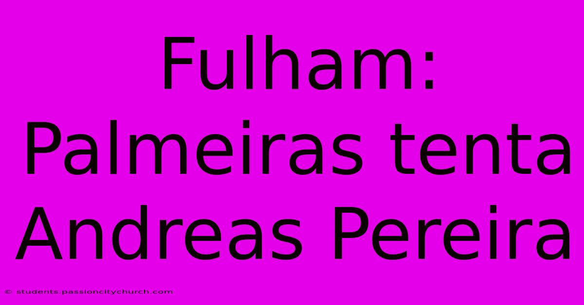 Fulham: Palmeiras Tenta Andreas Pereira