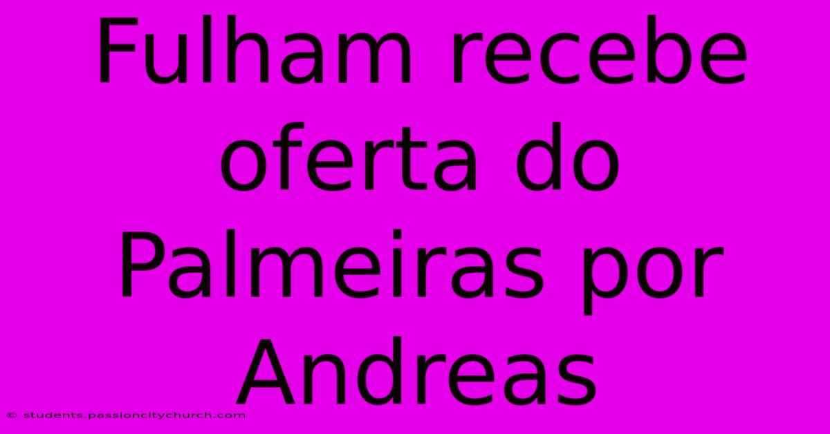 Fulham Recebe Oferta Do Palmeiras Por Andreas