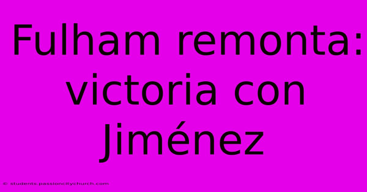 Fulham Remonta: Victoria Con Jiménez