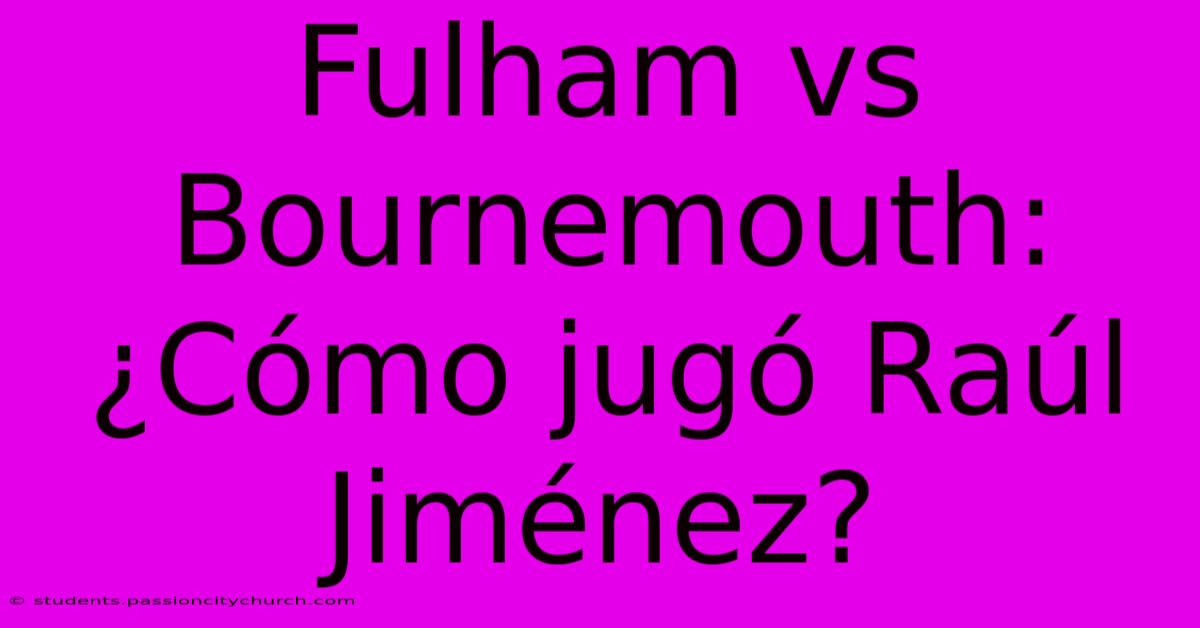 Fulham Vs Bournemouth: ¿Cómo Jugó Raúl Jiménez?