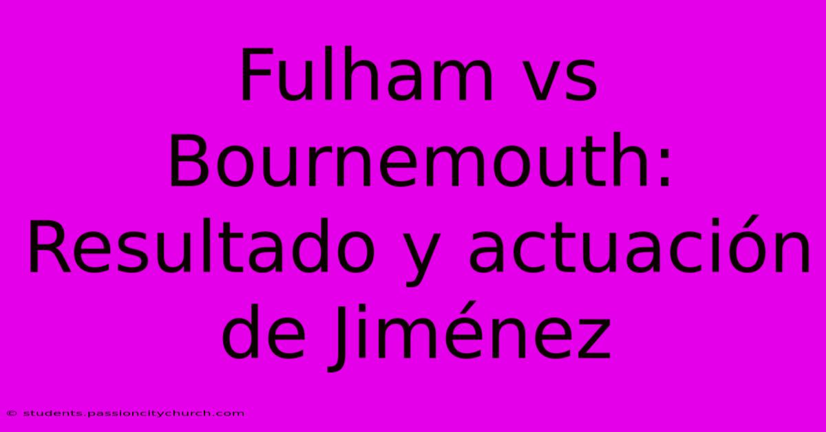 Fulham Vs Bournemouth: Resultado Y Actuación De Jiménez