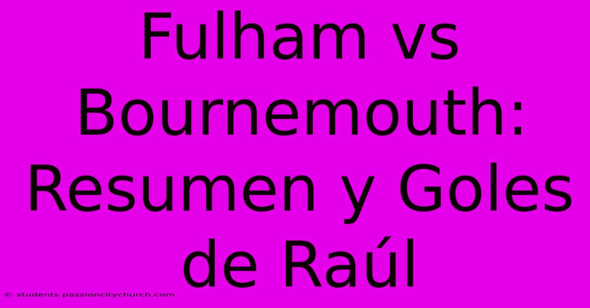 Fulham Vs Bournemouth: Resumen Y Goles De Raúl