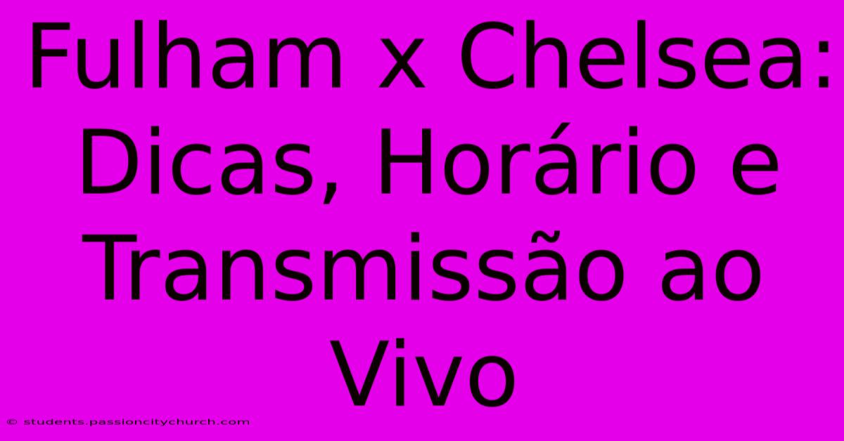 Fulham X Chelsea: Dicas, Horário E Transmissão Ao Vivo