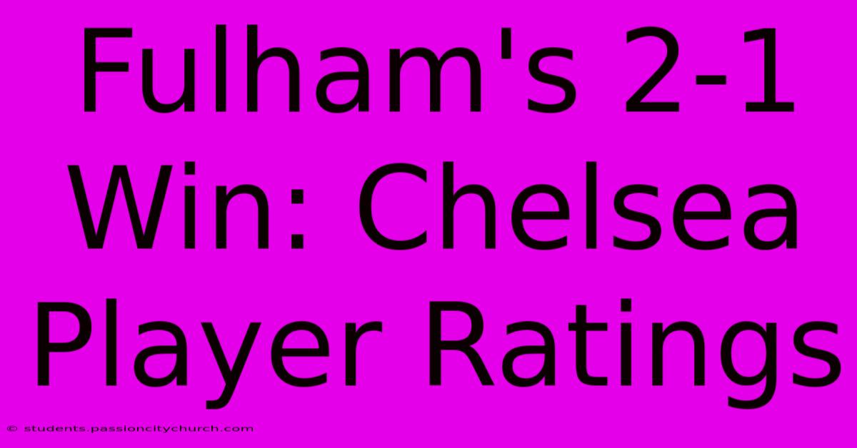 Fulham's 2-1 Win: Chelsea Player Ratings