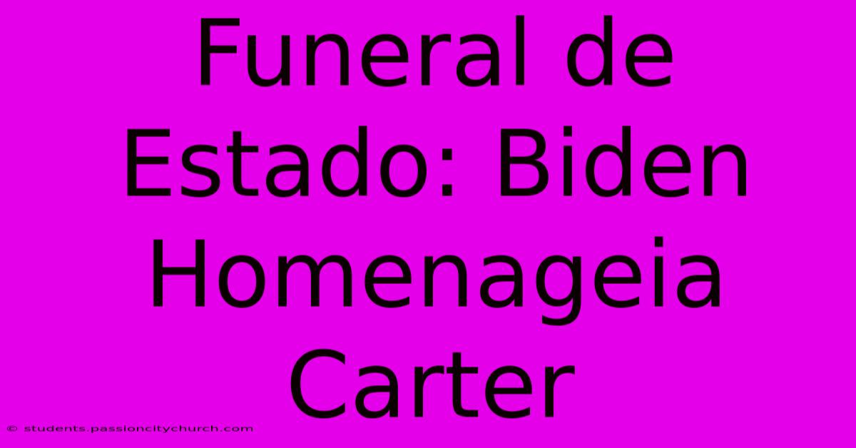 Funeral De Estado: Biden Homenageia Carter