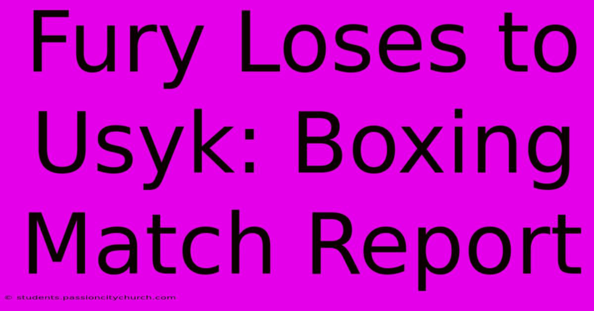 Fury Loses To Usyk: Boxing Match Report