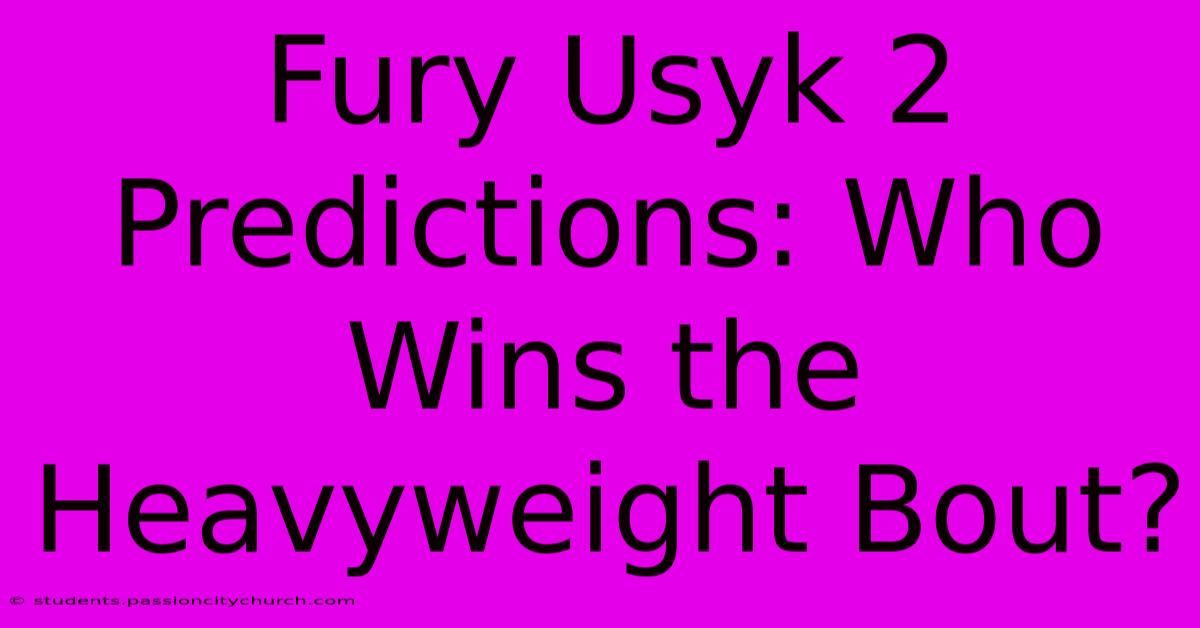 Fury Usyk 2 Predictions: Who Wins The Heavyweight Bout?