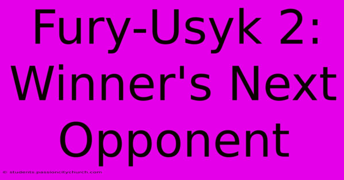 Fury-Usyk 2: Winner's Next Opponent