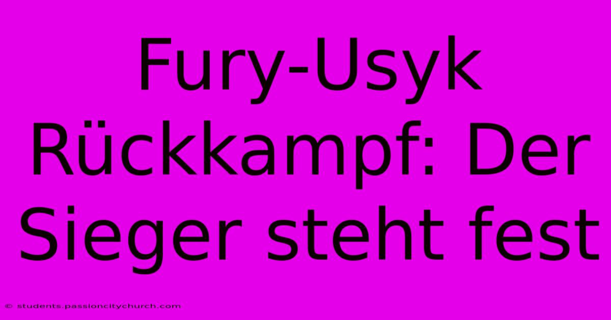 Fury-Usyk Rückkampf: Der Sieger Steht Fest