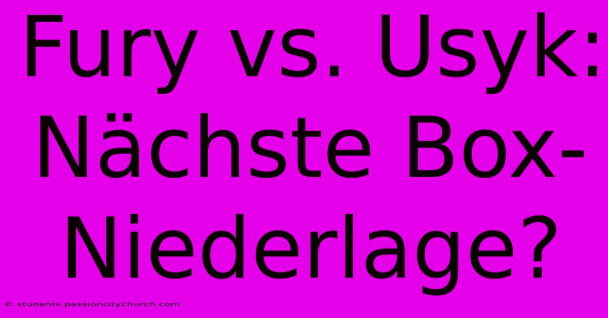 Fury Vs. Usyk: Nächste Box-Niederlage?