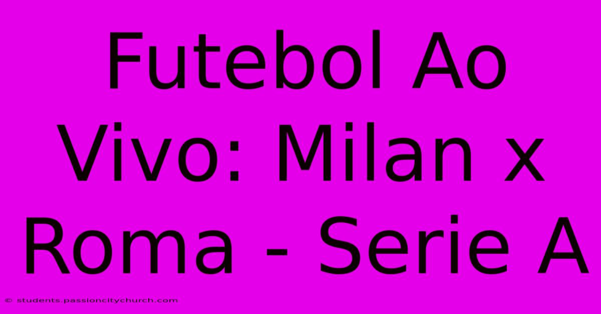 Futebol Ao Vivo: Milan X Roma - Serie A