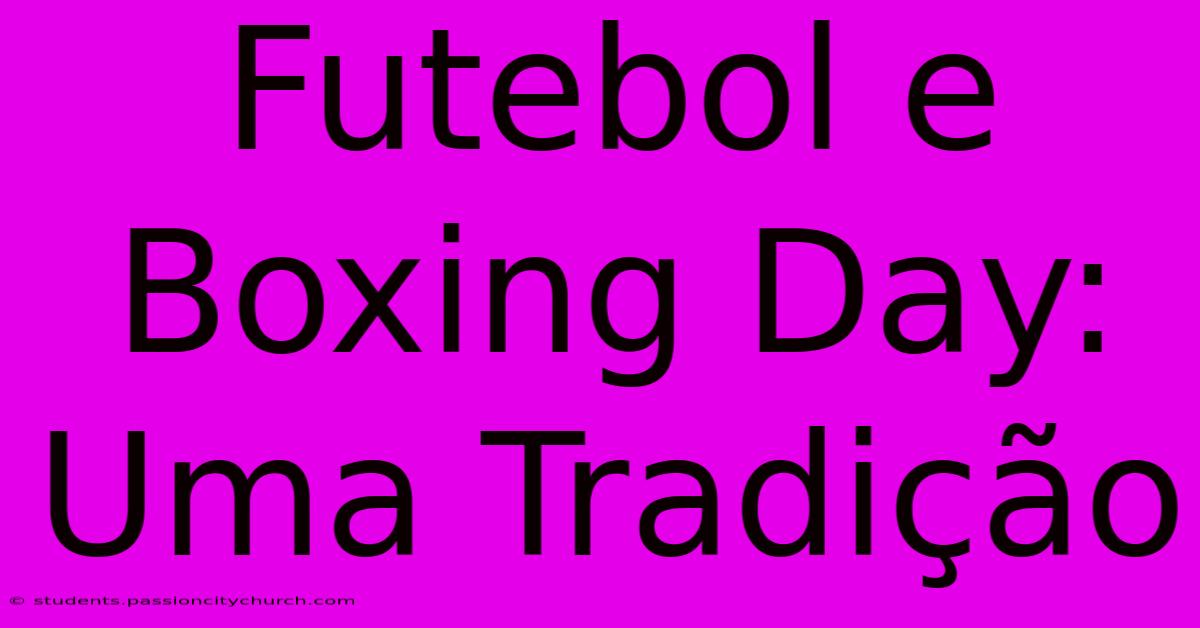 Futebol E Boxing Day: Uma Tradição