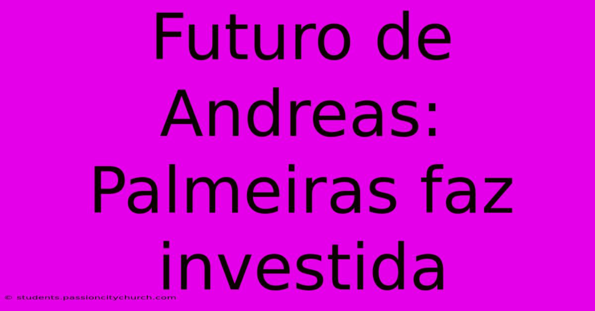 Futuro De Andreas: Palmeiras Faz Investida